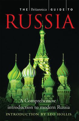 The Encyclopaedia Britannica guide to Russia : the essential guide to the nation, its people, and culture