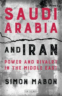 Saudi Arabia and Iran : power and rivalry in the Middle East