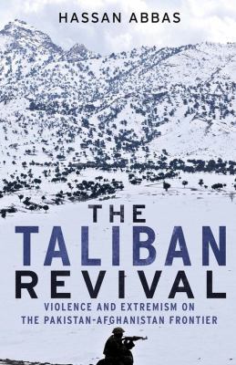 The Taliban revival : violence and extremism on the Pakistan-Afghanistan frontier
