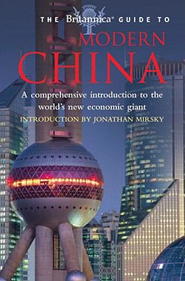 The Britannica guide to modern China : a comprehensive introduction to the world's new economic giant