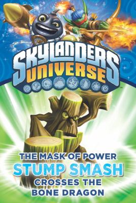 Skylanders Universe. The mask of power : Stump Smash crosses the Bone Dragon /