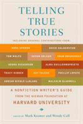 Telling true stories : a nonfiction writers' guide from the Nieman Foundation at Harvard University