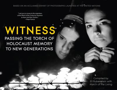 Witness : passing the torch of Holocaust memory to new generations