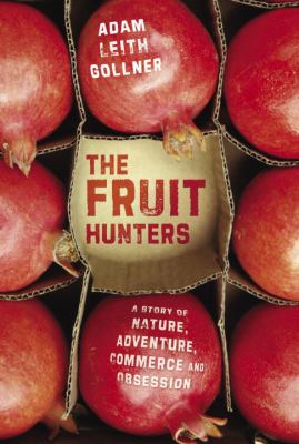 The fruit hunters : a story of nature, adventure, commerce and obsession