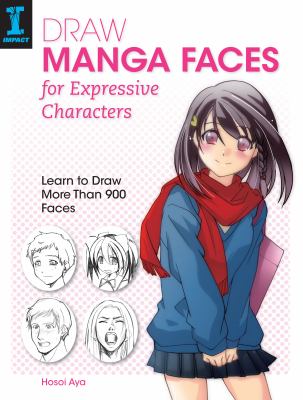Draw manga faces for expressive characters : learn to draw more than 900 faces
