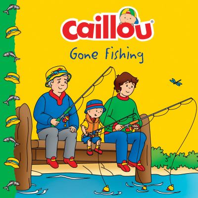 Caillou : gone fishing!