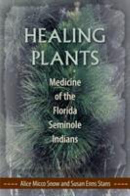 Healing plants : medicine of the Florida Seminole Indians