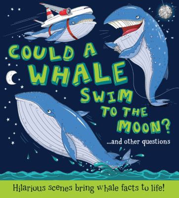 Could a whale swim to the moon? : and other questions