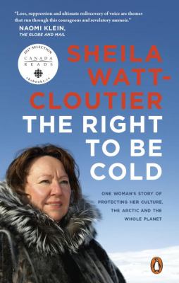 The right to be cold : one woman's story of protecting her culture, the Arctic, and the whole planet
