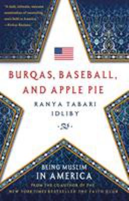 Burqas, baseball, and apple pie : being Muslim in America
