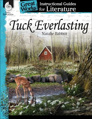 Tuck Everlasting--Natalie Babbitt : an instructional guide for literature