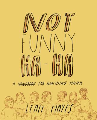 Not funny ha-ha : a handbook for something hard