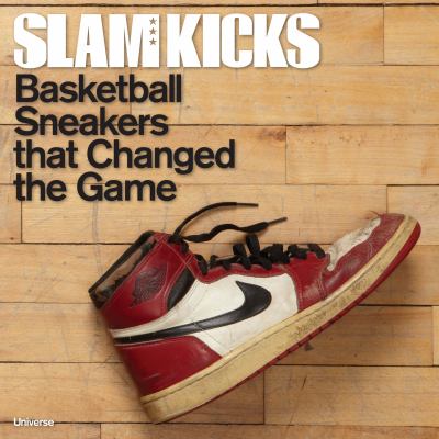 Slam kicks : basketball sneakers that changed the world