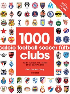 1000 football clubs : teams, stadiums, and legends of the beautiful game