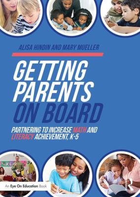 Getting parents on board : partnering to increase math and literacy achievement, K-5