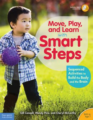 Move, play, and learn with smart steps : sequenced activities to build the body and the brain (birth to age 7)