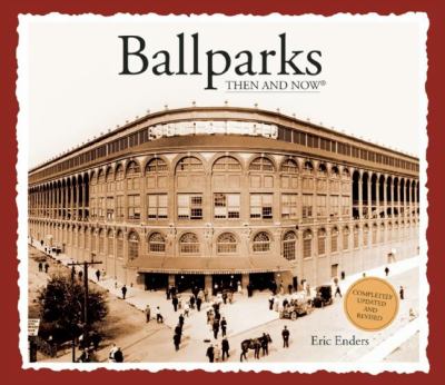 Ballparks then and now