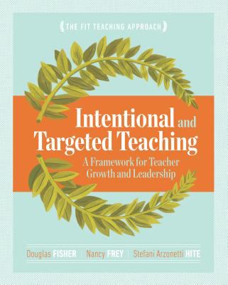 Intentional and targeted teaching : a framework for teacher growth and leadership