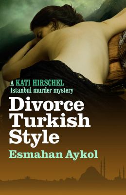 Divorce Turkish Style : a Kati Hirschel mystery