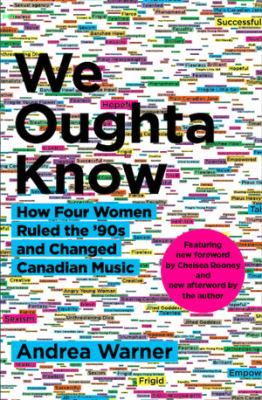 We oughta know : how four women ruled the '90s and changed Canadian music