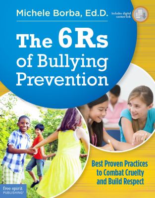 The 6Rs of bullying prevention : best proven practices to combat cruelty and build respect