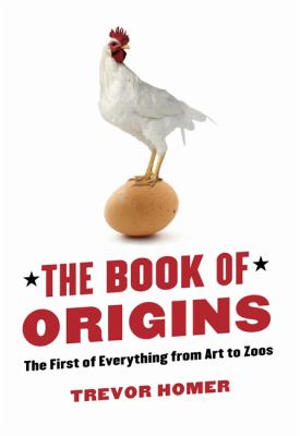 The book of origins : the first of evrything from art to zoos