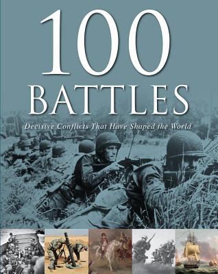 100 battles : decisive conflicts that shaped the world