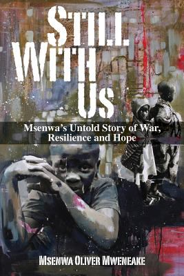 Still with us : Msenwa's untold story of war, resilience and hope