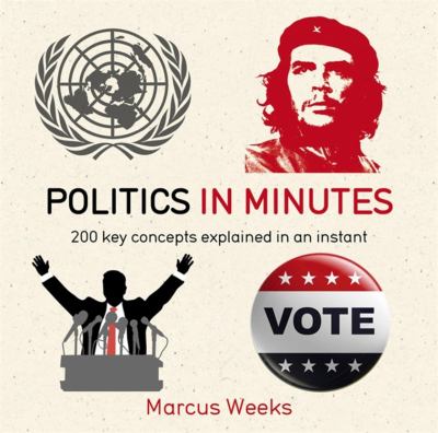Politics in minutes : 200 key concepts explained in an instant