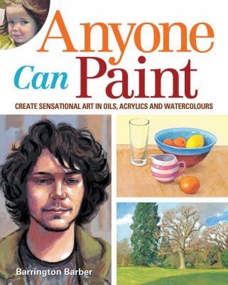 Anyone can paint : create sensational art in watercolours, acrylics and oils