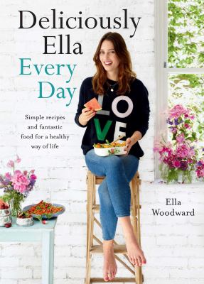 Deliciously Ella every day : quick and easy recipes for gluten-free snacks, packed lunches and simple meals