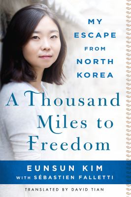 A thousand miles to freedom : my escape from North Korea