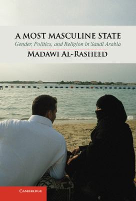 A most masculine state : gender, politics and religion in Saudi Arabia