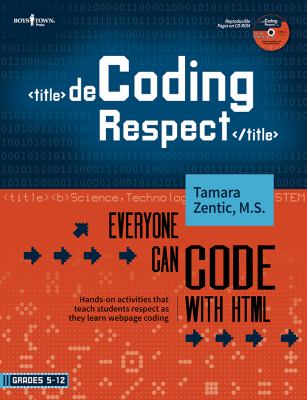 Decoding respect : everyone can code with HTML : hands-on activities that teach students respect as they learn webpage coding