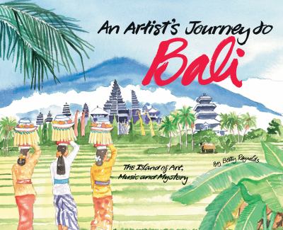 An artist's journey to Bali : the island of art, music and mystery