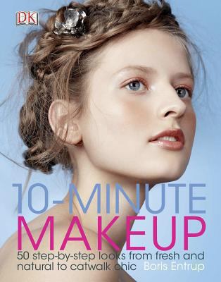 10-minute makeup : 50 step-by-step looks from fresh and natural to catwalk chic