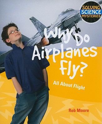 Why do airplanes fly? : all about flight
