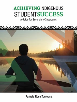 Achieving Indigenous student success : a guide for secondary classrooms