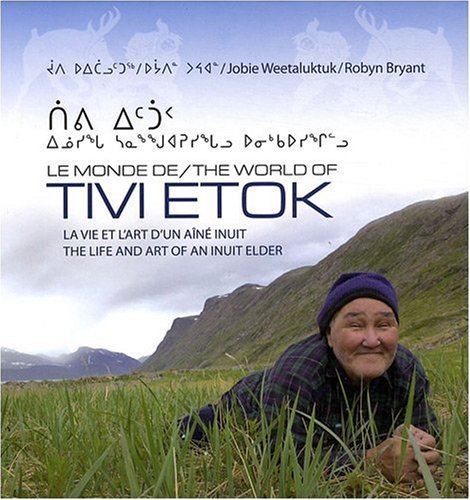Le monde de Tivi Etok : la vie et l'art d'un ainé inuit