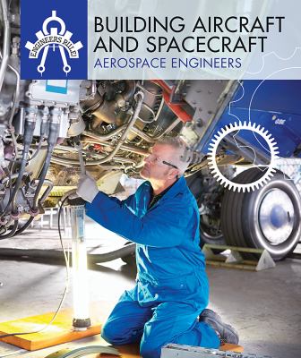 Building aircraft and spacecraft : aerospace engineers