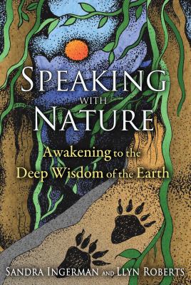 Speaking with nature : awakening to the deep wisdom of the earth