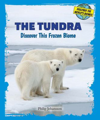 The tundra : discover this frozen biome
