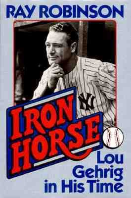 Iron horse : Lou Gehrig in his time