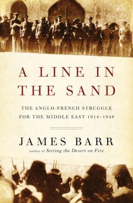 A line in the sand : the Anglo-French struggle for the Middle East, 1914-1948