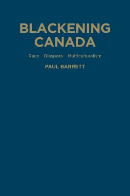 Blackening Canada : diaspora, race, multiculturalism