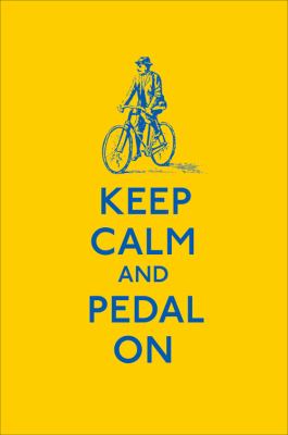 Keep calm and pedal on.