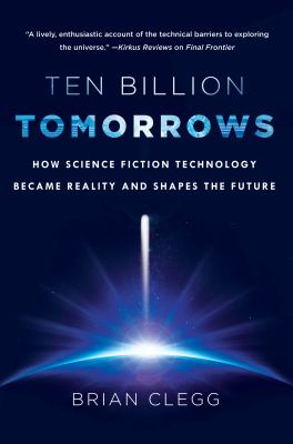 Ten billion tomorrows : how science fiction technology became reality and shapes the future