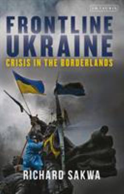 Frontline Ukraine : crisis in the borderlands