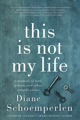 This is not my life : a memoir of love, prison, and other complications