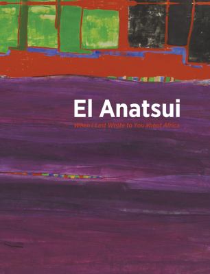 El Anatsui : when I last wrote to you about Africa